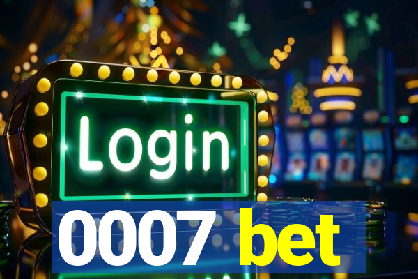 0007 bet